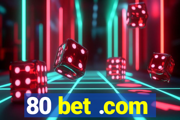 80 bet .com